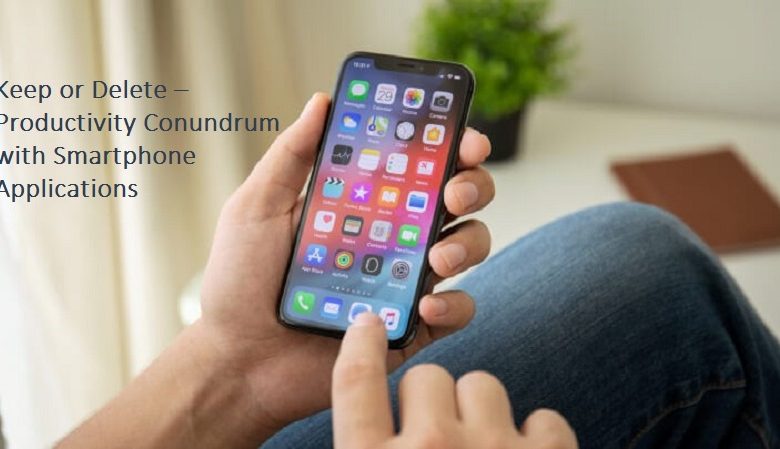 Keep or Delete –Productivity Conundrum with Smartphone Applications
