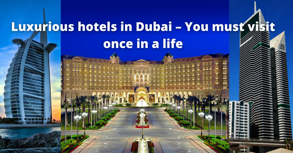 Luxurious hotels in Dubai – You must visit once in a life