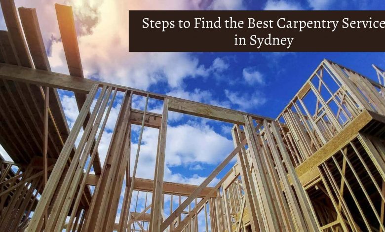 Steps to Find the Best Carpentry Service in Sydney