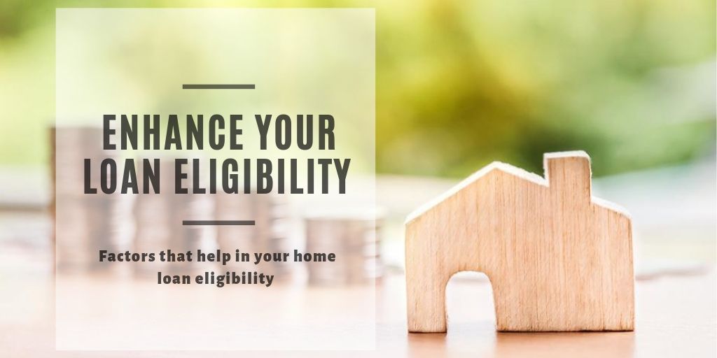 5 Foolproof Tips To Enhance Home Loan Eligibility