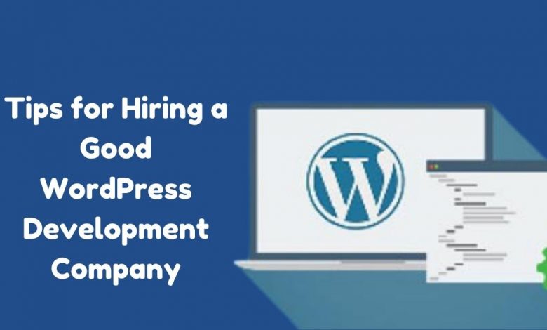 Tips for Hiring a Good WordPress Development Company