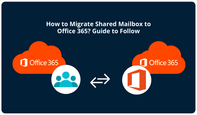 How to Migrate Shared Mailbox to Office 365 Guide to Follow