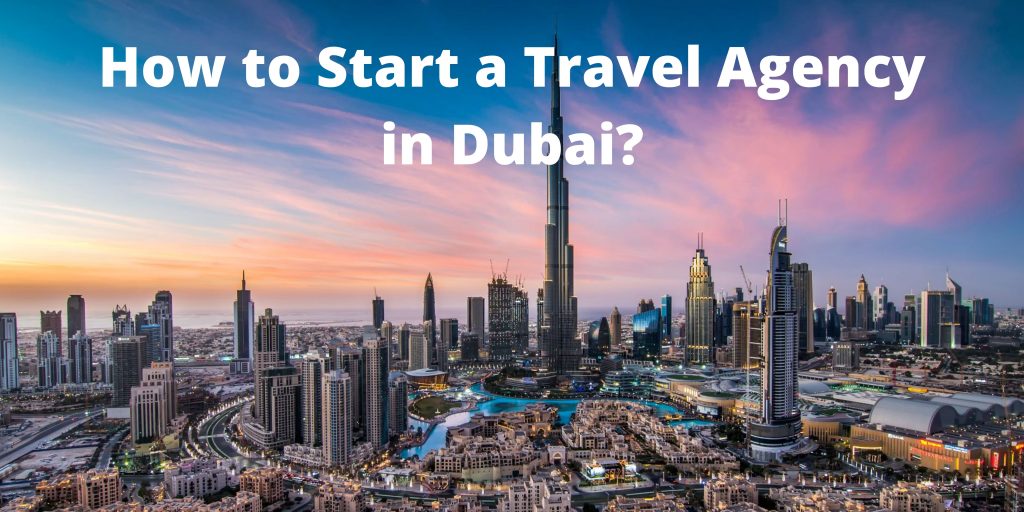 How to Start a Travel Agency in Dubai