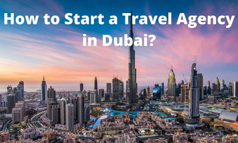 How to Start a Travel Agency in Dubai