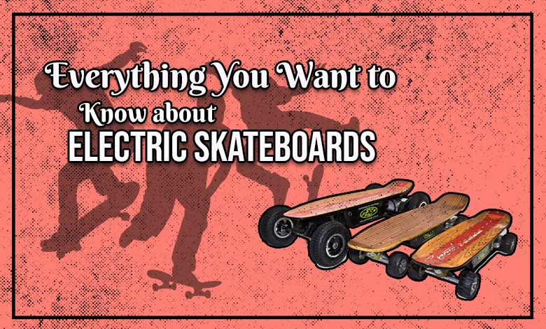 Everything You Want to Know about Electric Skateboards