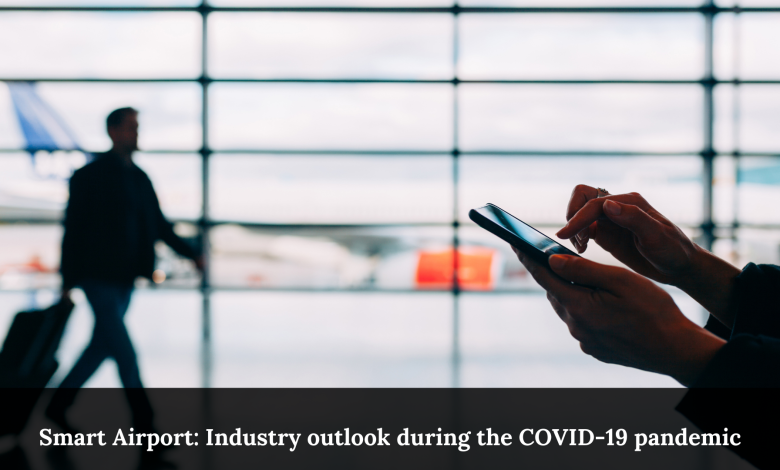 Smart Airport Industry outlook during the COVID-19 pandemic