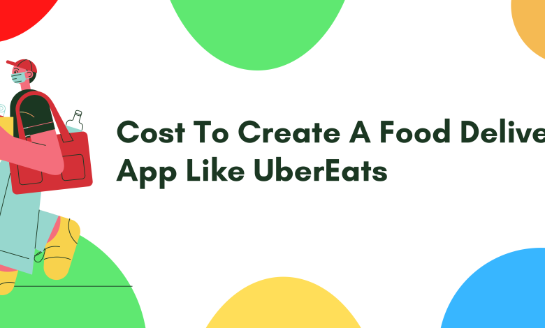 cost to create a food delivery app like UberEats