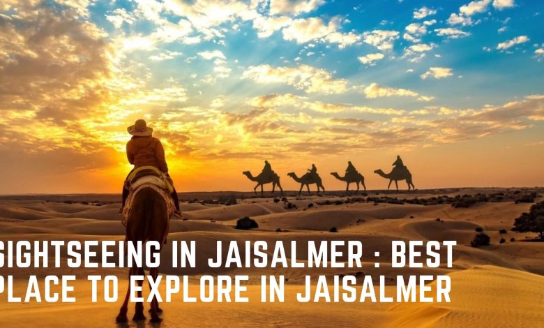 Sightseeing in Jaisalmer Best Place to Explore in Jaisalmer