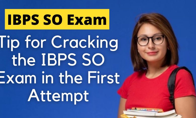 Tip for Cracking the IBPS SO Exam in the First Attempt