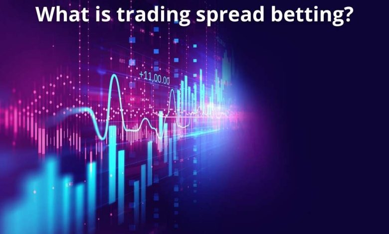 What is trading spread betting