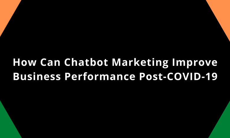 How Can Chatbot Marketing Improve Business Performance Post-COVID-19