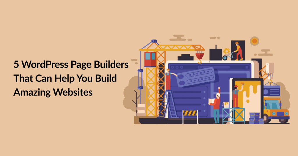 5 WordPress Page Builders That Can Help You Build Amazing Websites