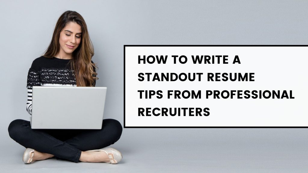 How To Write A Standout Resume Tips From Professional Recruiters