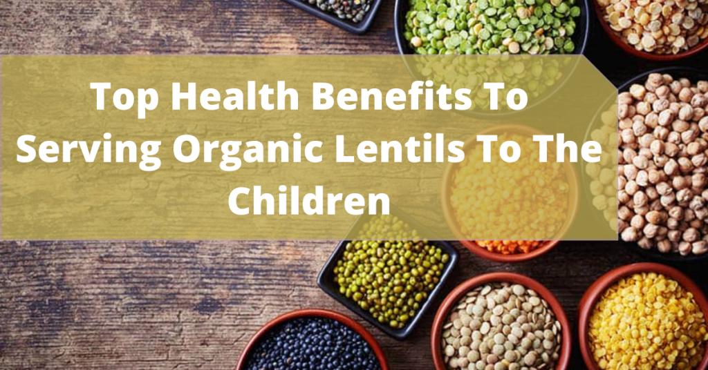 health benefits to serving organic lentils to the children