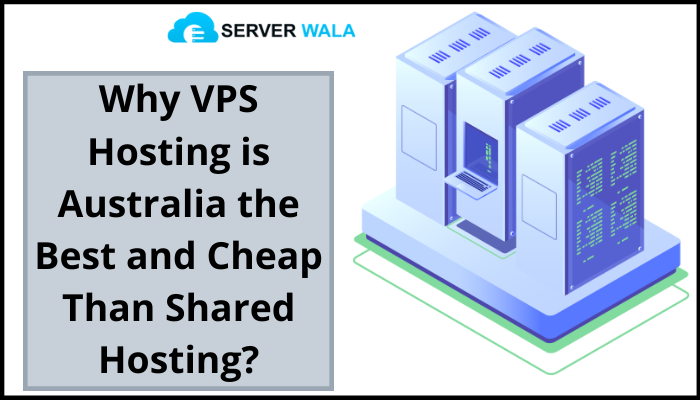 Why VPS Hosting Australia is the Best and Cheap Than Shared Hosting?