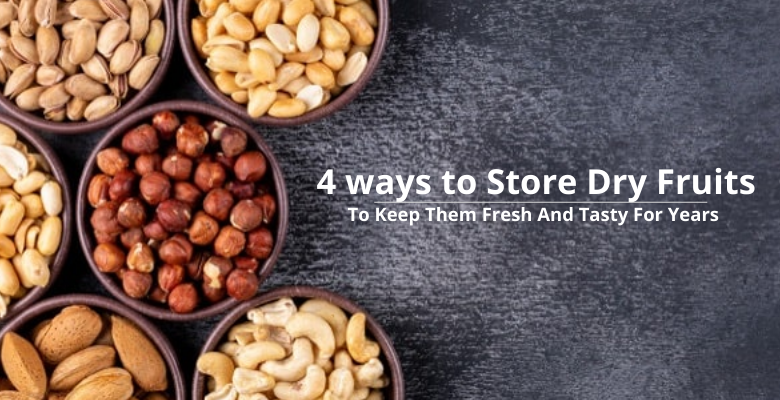 4 way to Store Dry Fruits To Keep Them Fresh And Tasty For Years