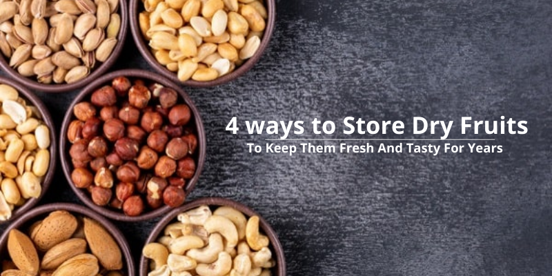 4 way to Store Dry Fruits To Keep Them Fresh And Tasty For Years