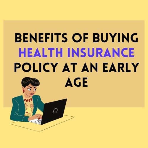 Benefits of Buying Health Insurance Policy at an Early Age