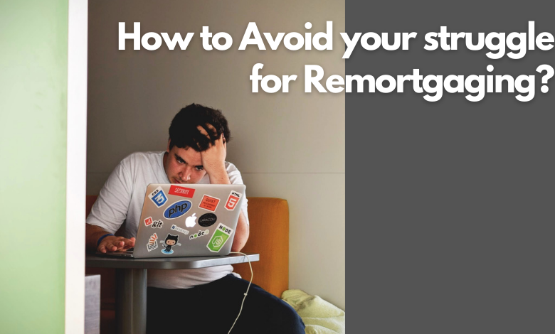 struggle for Remortgaging