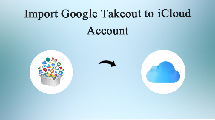 import google takeout to iCloud