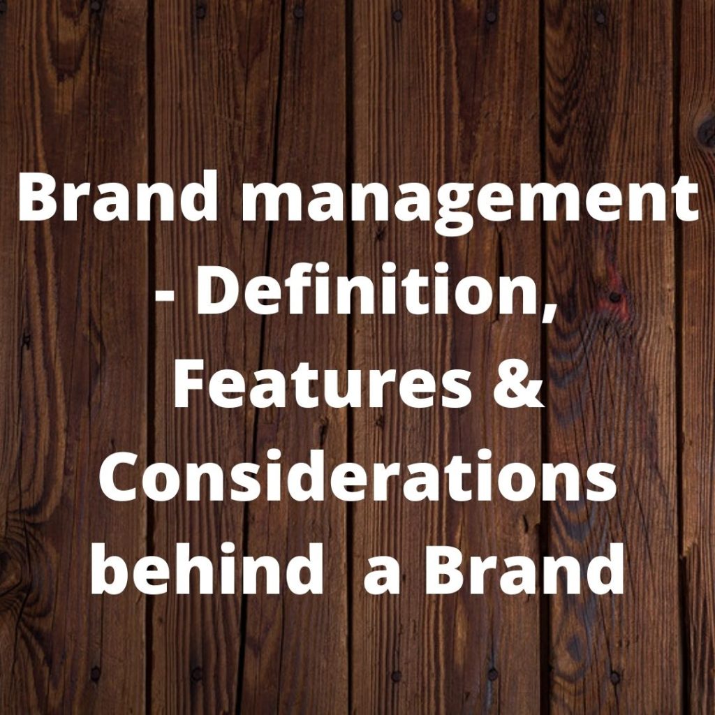 Brand management - Definition, Features & Considerations behind a Brand