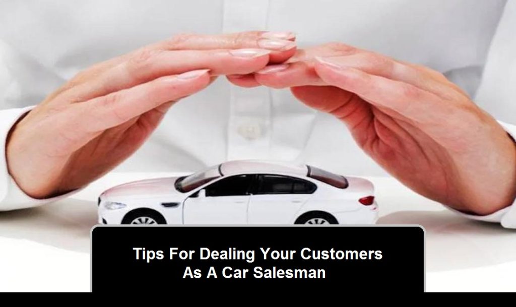 Tips For Dealing Your Customers As A Car Salesman